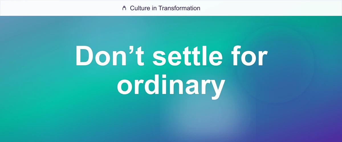 Don’t settle for ordinary