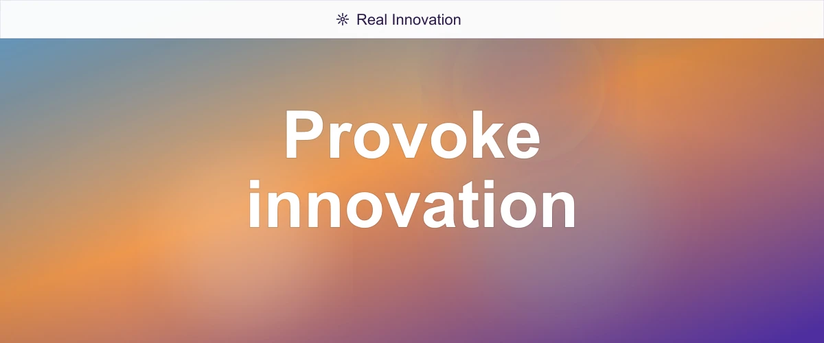 Provoke innovation